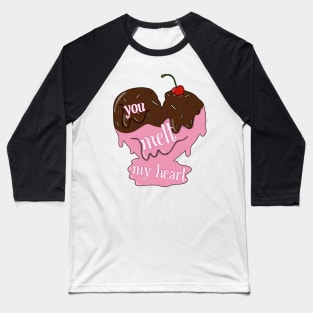 You melt my heart (ice cream) Baseball T-Shirt